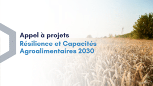 Appel à projets - Résilience et Capacités agroalimentaires 2030